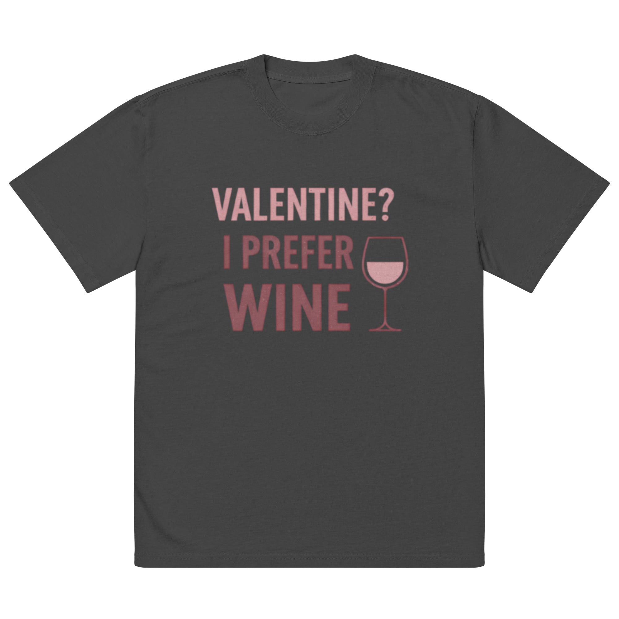 Front view of dark charcoal t-shirt with pink “Valentine? I Prefer Wine” typography and wine glass icon graphic printed on chest.