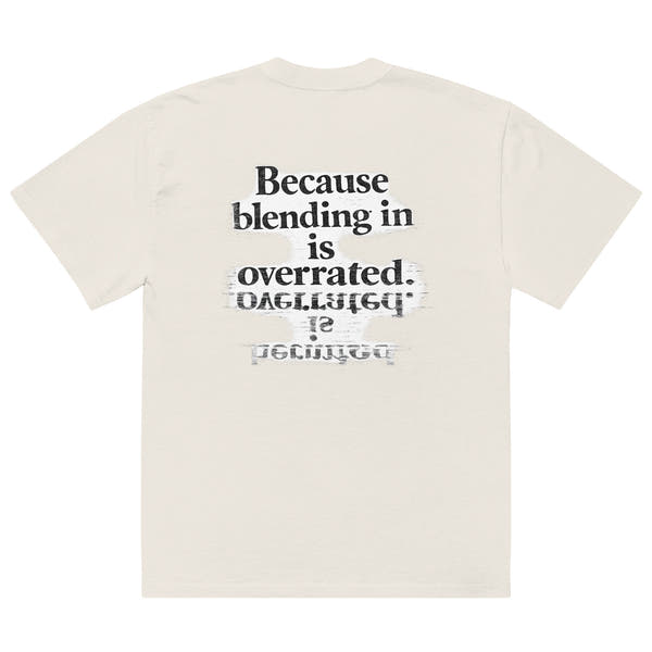 streetwear graphic t-shirt back view with “Because blending in is overrated” statement typography print
