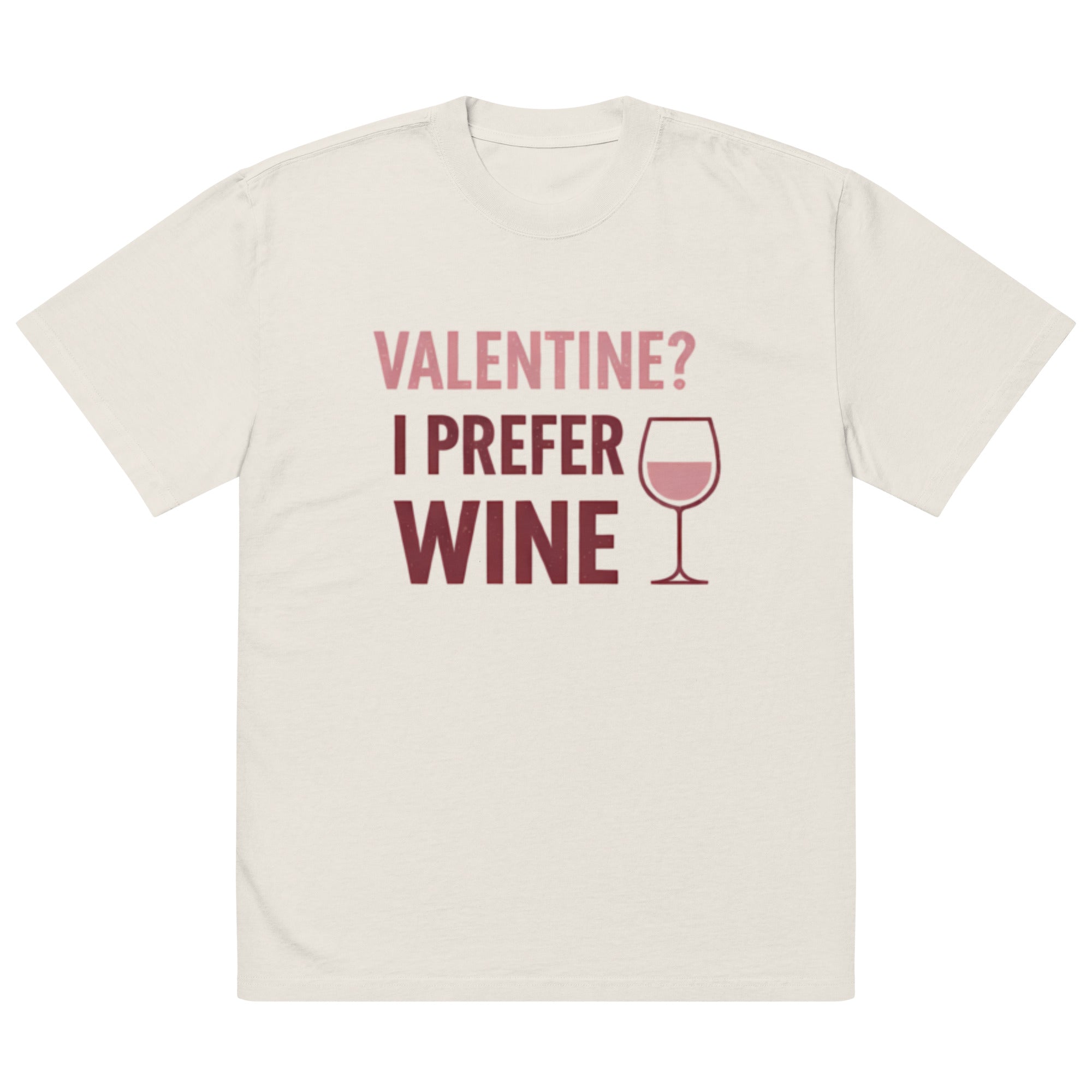 Front view of faded bone t-shirt with pink “Valentine? I Prefer Wine” typography and wine glass icon graphic printed on chest.