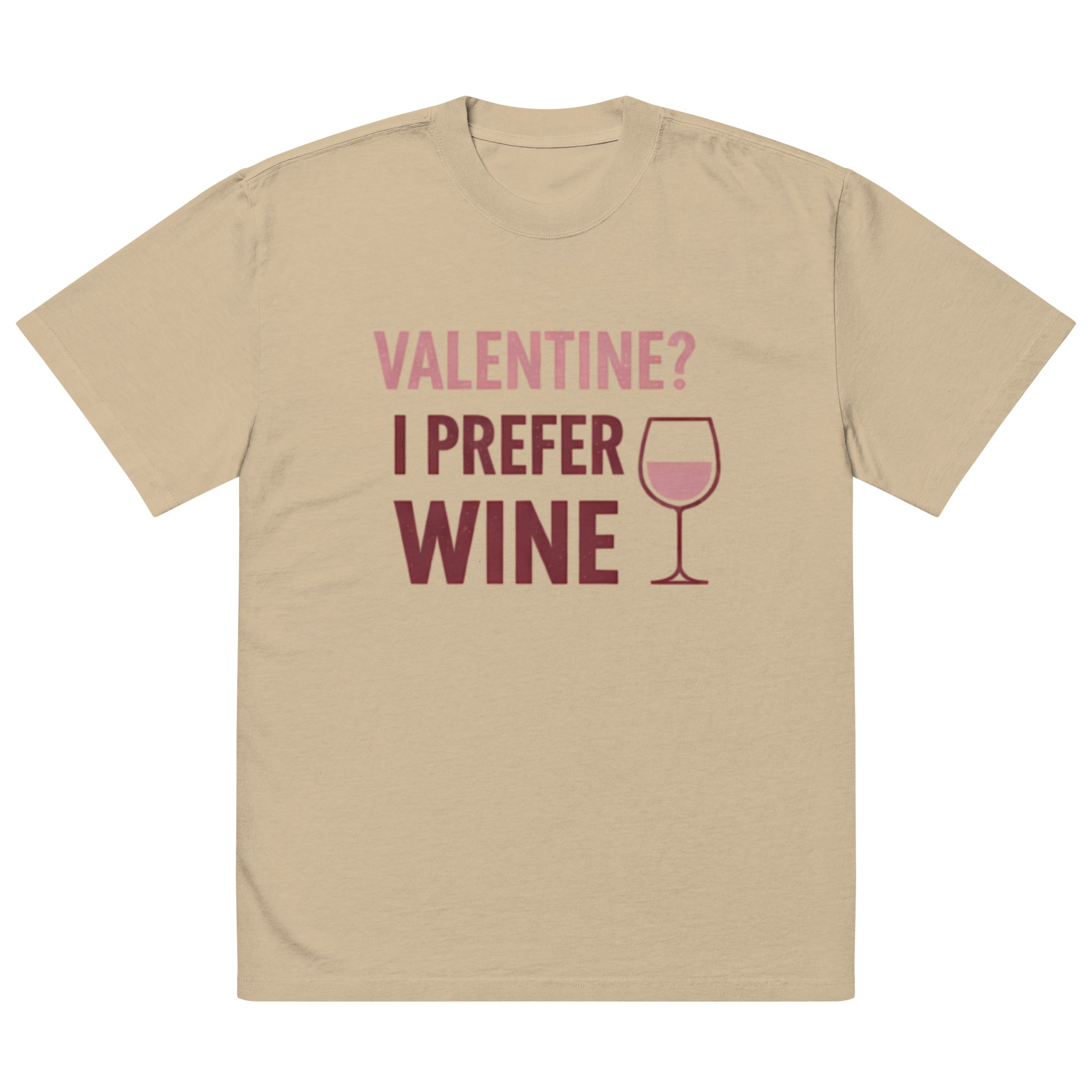 Front view of faded khaki t-shirt with pink “Valentine? I Prefer Wine” typography and wine glass icon graphic printed on chest.
