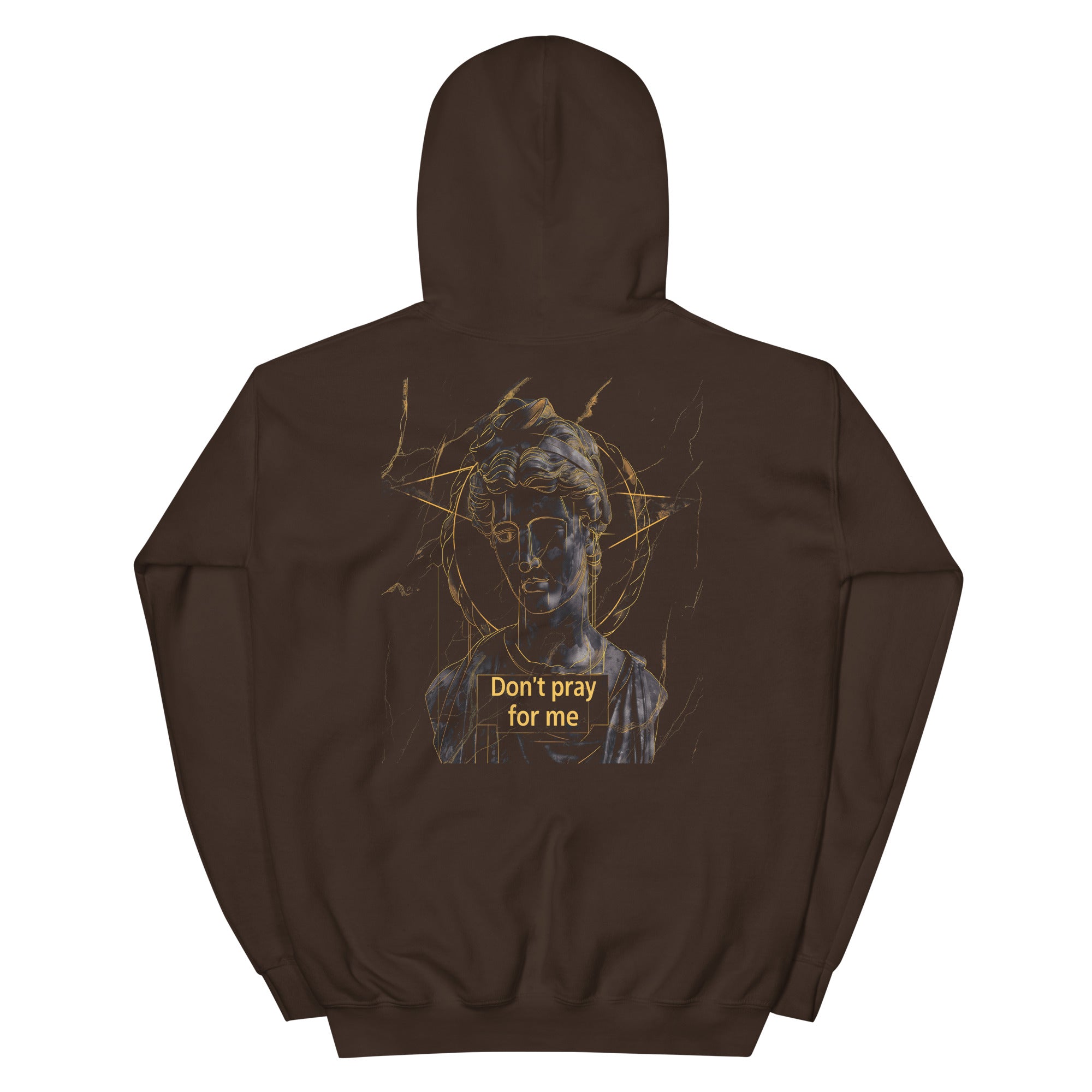 Dark chocolate unisex hoodie back view with classical statue illustration and “Don’t pray for me” text design