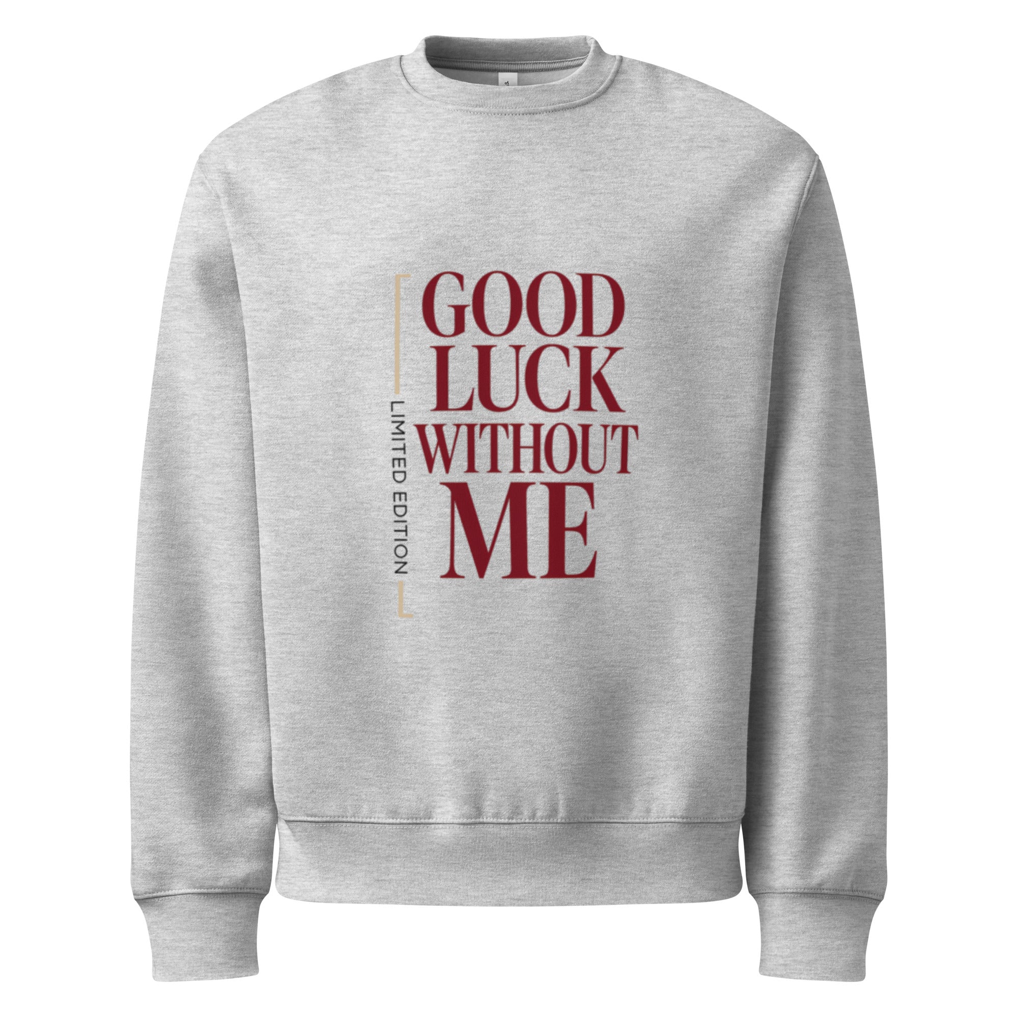 Athletic heather unisex graphic sweatshirt front view with bold “Good Luck Without Me” statement typography