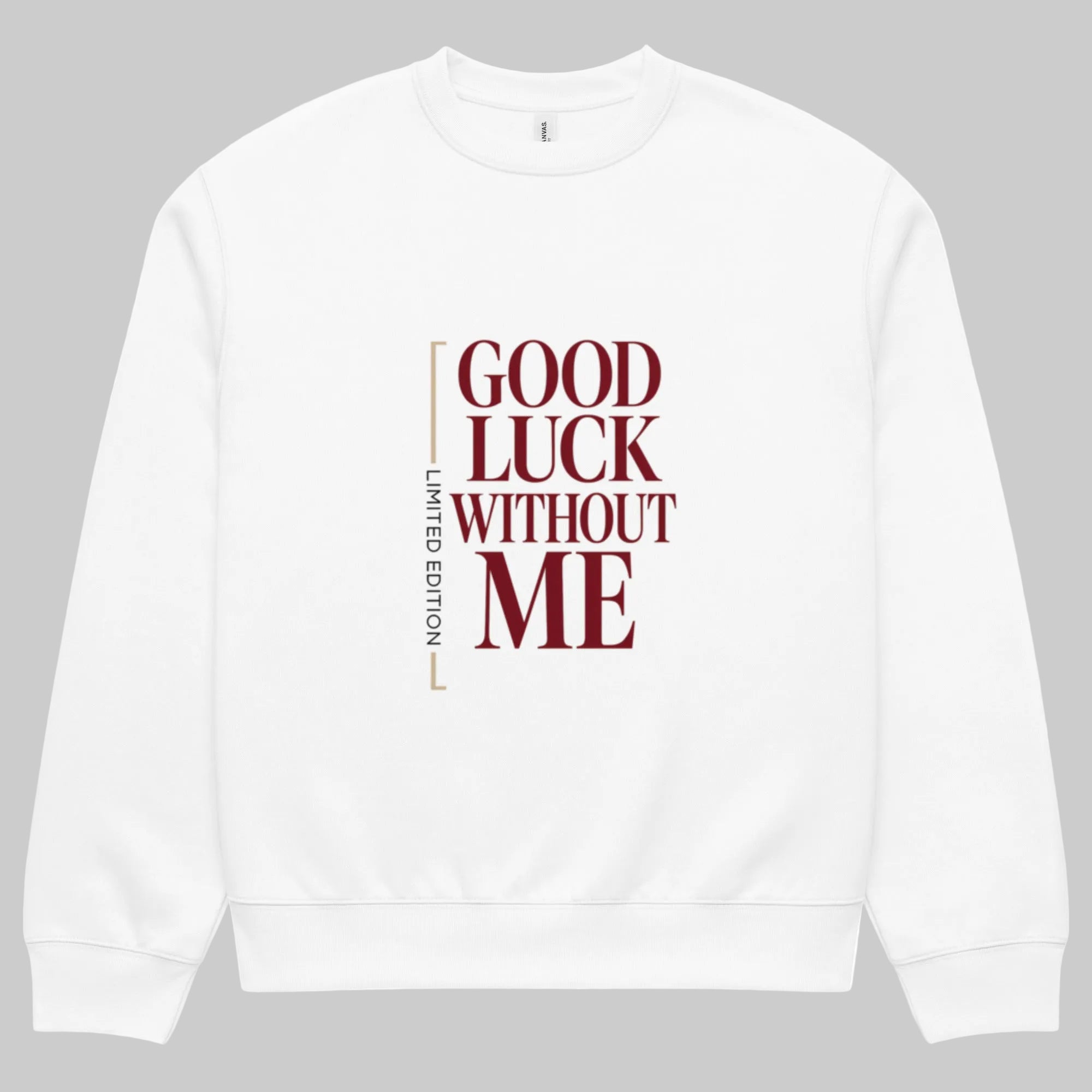 White graphic sweatshirt front view with “Good Luck Without Me” minimalist typography design