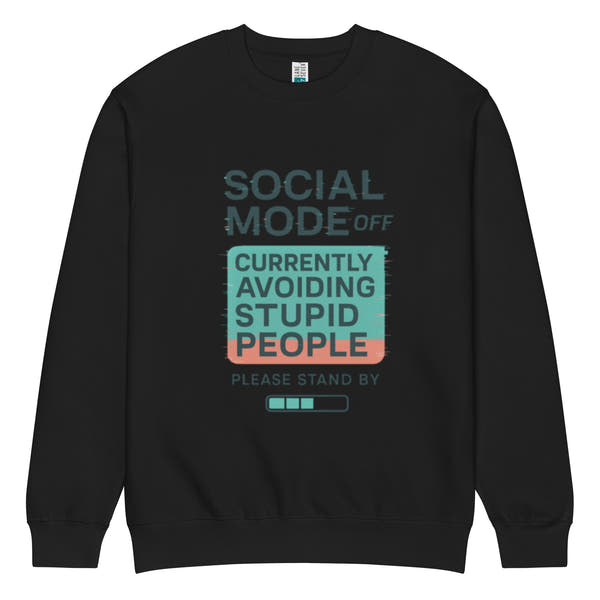 unisex sweatshirt front view with “Social Mode Off – Currently Avoiding Stupid People” funny typography graphic