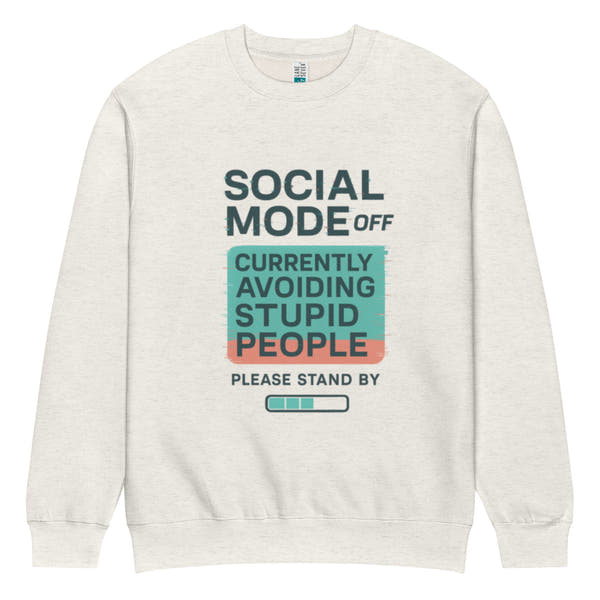 unisex sweatshirt front view with “Social Mode Off – Currently Avoiding Stupid People” funny typography graphic