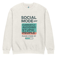 unisex sweatshirt front view with “Social Mode Off – Currently Avoiding Stupid People” funny typography graphic
